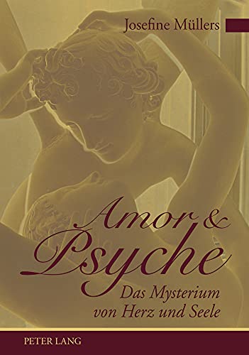 Amor und Psyche: Das Mysterium von Herz und Seele