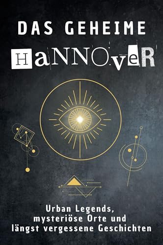 Das geheime Hannover: Urban Legends, mysteriöse Orte und längst vergessene Geschichten. Geschenk für Fans von Grusel und Mystery, Halloween, True Crime, Reise von FlipFlop