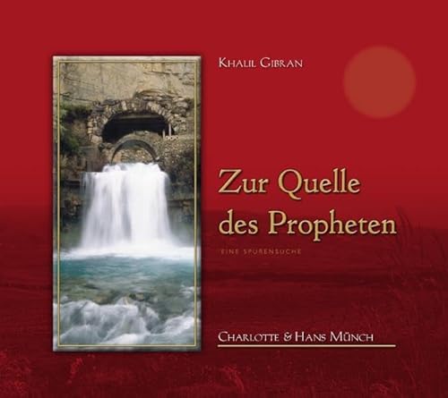 Khalil Gibran Zur Quelle des Propheten: Eine Spurensuche
