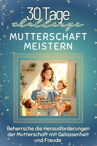 Mutterschaft meistern - Das perfekte Geschenk für Weihnachten und Geburtstag und jeden Anlass: Beherrsche die Herausforderungen der Mutterschaft mit Gelassenheit und Freude Mutterschaft meistern - Das perfekte Geschenk für Weihnachten und Geburtstag und jeden Anlass: Beherrsche die Herausforderungen der Mutterschaft mit Gelassenheit und Freude von FlipFlop