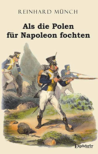 Als die Polen für Napoleon fochten von Engelsdorfer Verlag