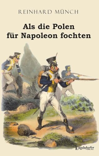 Als die Polen für Napoleon fochten von Engelsdorfer Verlag