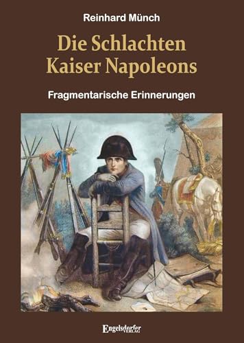 Die Schlachten Kaiser Napoleons: Fragmentarische Erinnerungen von Engelsdorfer Verlag