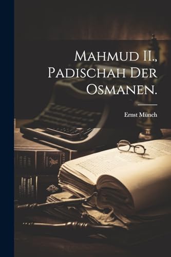 Mahmud II., Padischah der Osmanen. von Legare Street Press