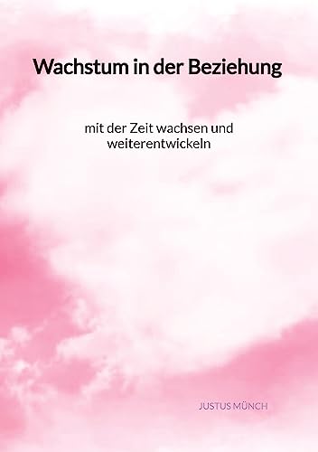 Wachstum in der Beziehung - mit der Zeit wachsen und weiterentwickeln von Jaltas Books