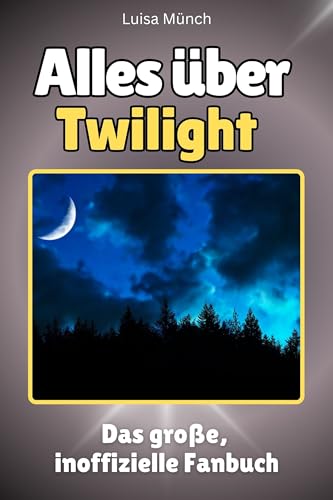 Alles über Twilight - Hochwertige Hardcover-Ausgabe - das perfekte Geschenk: Das große, inoffizielle Fanbuch Alles über Twilight - Hochwertige Hardcover-Ausgabe - das perfekte Geschenk: Das große, inoffizielle Fanbuch von FlipFlop