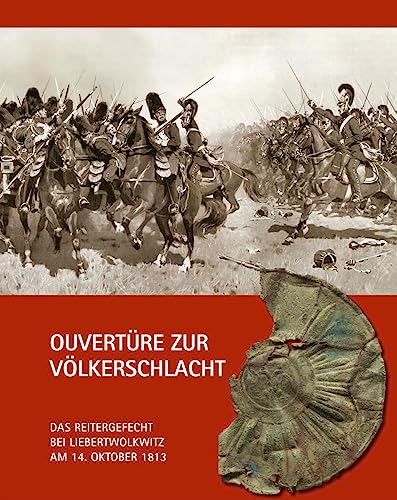 Ouvertüre zur Völkerschlacht: Das Reitergefecht bei Liebertwolkwitz am 14. Oktober 1813 von Pro Leipzig