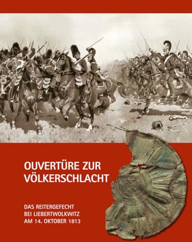 Ouvertüre zur Völkerschlacht: Das Reitergefecht bei Liebertwolkwitz am 14. Oktober 1813 von Pro Leipzig