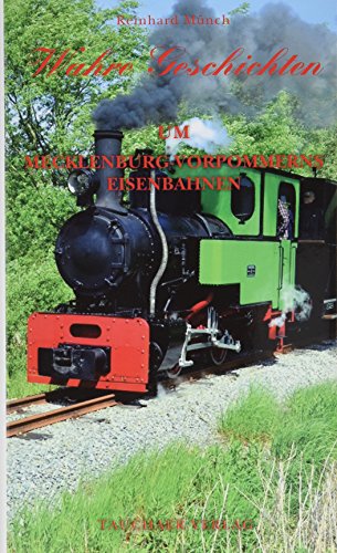 Wahre Geschichten um Mecklenburg-Vorpommerns Eisenbahnen von Tauchaer Verlag