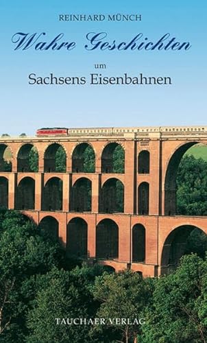 Wahre Geschichten um Sachsens Eisenbahnen von Tauchaer Verlag
