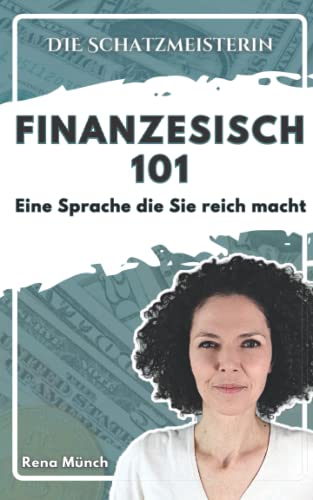 Finanzesisch 101 - Eine Sprache, die Sie reich macht: Die wichtigsten Finanzbegriffe, die angehende Investoren kennen sollten.