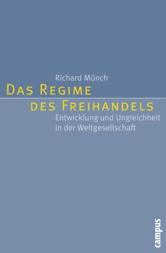 Das Regime des Freihandels: Entwicklung und Ungleichheit in der Weltgesellschaft von Campus Verlag