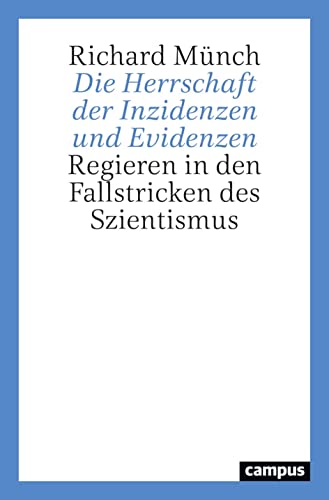 Die Herrschaft der Inzidenzen und Evidenzen: Regieren in den Fallstricken des Szientismus von Campus Verlag