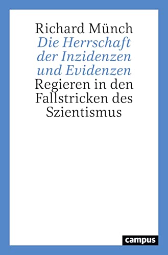 Die Herrschaft der Inzidenzen und Evidenzen: Regieren in den Fallstricken des Szientismus von Campus Verlag GmbH