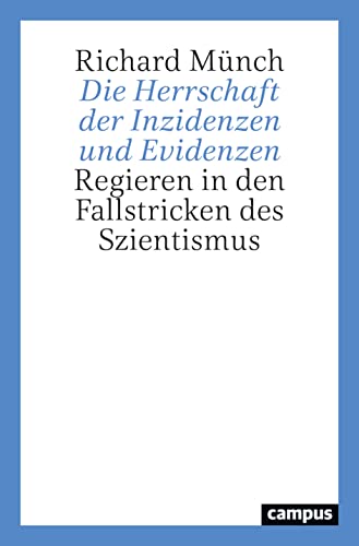 Die Herrschaft der Inzidenzen und Evidenzen: Regieren in den Fallstricken des Szientismus Die Herrschaft der Inzidenzen und Evidenzen: Regieren in den Fallstricken des Szientismus