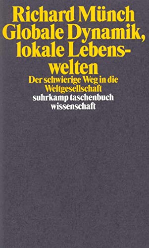 Globale Dynamik, lokale Lebenswelten: Der schwierige Weg in die Weltgesellschaft (suhrkamp taschenbuch wissenschaft)