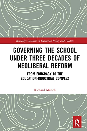 Governing the School under Three Decades of Neoliberal Reform: From Educracy to the Education-Industrial Complex (Routledge Research in Education Policy and Politics) von Routledge