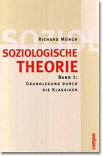 Soziologische Theorie: Band 1: Grundlegung durch die Klassiker Soziologische Theorie: Band 1: Grundlegung durch die Klassiker von Campus Verlag