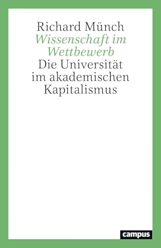 Wissenschaft im Wettbewerb: Die Universität im akademischen Kapitalismus von Campus Verlag