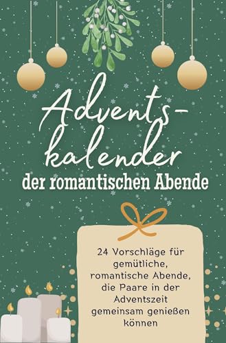 Adventskalender der romantischen Abende - 2024: 24 Vorschläge für gemütliche, romantische Abende, die Paare in der Adventszeit gemeinsam genießen können