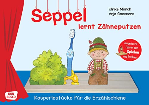Seppel lernt Zähneputzen. Erzählschienen-Figurenset: Ausgestanzte Spielfiguren und Skript. Sprachförderung im Kindergarten. Richtig Zähne putzen: eine ... (Kasperlestücke für die Erzählschiene) von Don Bosco