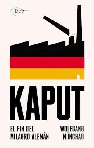Kaput: El fin del milagro alemán von Plataforma Editorial S.L.