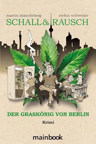 Schall & Rausch - Der Graskönig von Berlin: Krimi Hanfkrimi von MainBook