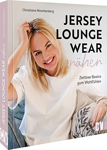 Jersey Nähbuch – Jersey-Loungewear nähen: Zeitlose Basics und Lieblingsstücke aus Jersey. von Christophorus Verlag