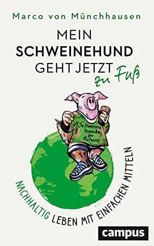 Mein Schweinehund geht jetzt zu Fuß: Nachhaltig leben mit einfachen Mitteln von Campus Verlag