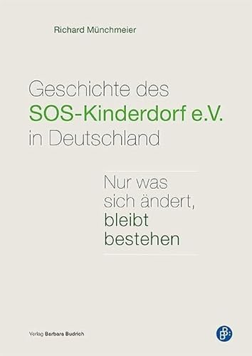 Geschichte des SOS-Kinderdorf e.V. in Deutschland: Nur was sich ändert, bleibt bestehen von Budrich