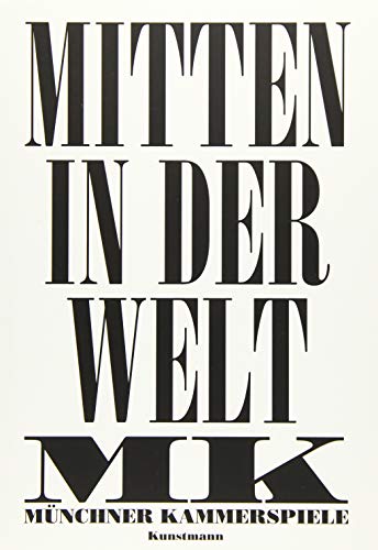 Münchner Kammerspiele Mitten in der Welt: Herausgegeben von Münchner Kammerspiele von Kunstmann, A