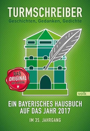Turmschreiber - Geschichten, Gedanken, Gedichte: Ein bayerisches Hausbuch auf das Jahr 2017. Im 35. Jahrgang (Turmschreiber: Bayerisches Hausbuch) von Volk Verlag
