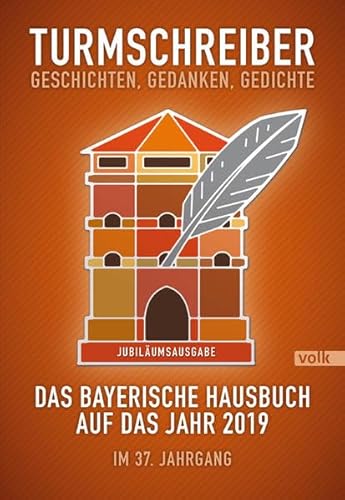 Turmschreiber. Geschichten, Gedanken, Gedichte: Das bayerische Hausbuch auf das Jahr 2019. Im 37. Jahrgang (Turmschreiber: Bayerisches Hausbuch) von Volk Verlag