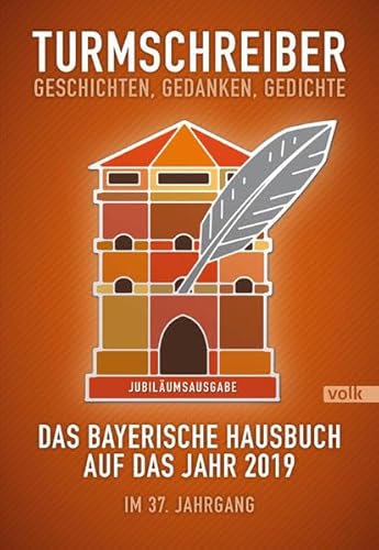 Turmschreiber. Geschichten, Gedanken, Gedichte: Das bayerische Hausbuch auf das Jahr 2019. Im 37. Jahrgang (Turmschreiber: Bayerisches Hausbuch)
