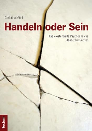 Handeln oder Sein: Die existenzielle Psychoanalyse Jean-Paul Sartres