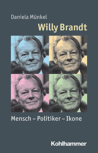 Willy Brandt: Mensch - Politiker - Ikone (Mensch - Zeit - Geschichte) von Kohlhammer W., GmbH