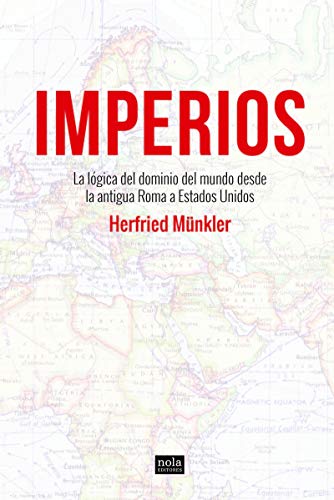 Imperios: La lógica del dominio del mundo desde la antigua Roma a Estados Unidos (Ideas, Band 1)