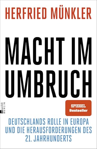 Macht im Umbruch: Deutschlands Rolle in Europa und die Herausforderungen des 21. Jahrhunderts | "Das Buch zur Frage der Zeit." Der Spiegel von Rowohlt Berlin