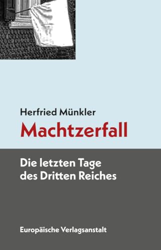 Machtzerfall: Die letzten Tage des Dritten Reiches. Neuausgabe von CEP Europäische Verlagsanstalt