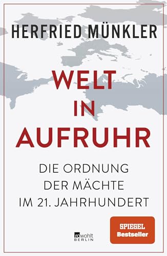 Welt in Aufruhr: Die Ordnung der Mächte im 21. Jahrhundert | «Tiefschürfend und überzeugend.» Süddeutsche Zeitung
