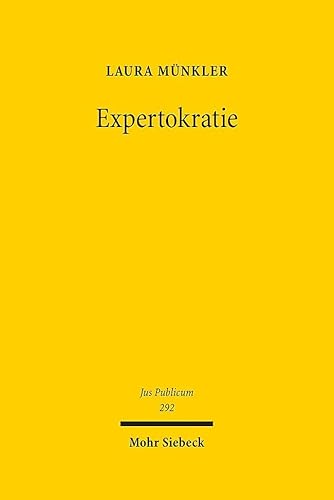 Expertokratie: Zwischen Herrschaft kraft Wissens und politischem Dezisionismus (Jus Publicum, Band 292) von Mohr Siebeck GmbH & Co. K