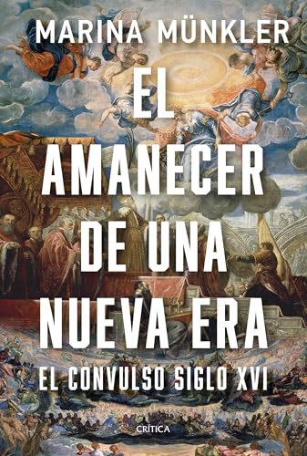 El amanecer de una nueva era: El convulso siglo XVI (Serie Mayor) von Editorial Crítica