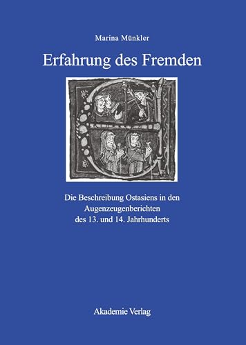 Erfahrung des Fremden: Die Beschreibung Ostasiens in den Augenzeugenberichten des 13. und 14. Jahrhunderts Erfahrung des Fremden: Die Beschreibung Ostasiens in den Augenzeugenberichten des 13. und 14. Jahrhunderts