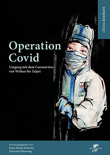 Operation Covid: Umgang mit dem Coronavirus von Wuhan bis Taipei (China konkret) von Drachenhaus Verlag