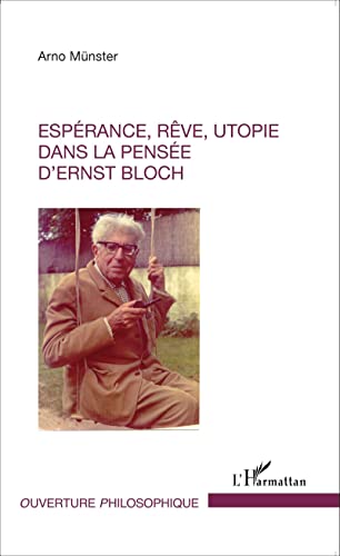 Espérance, rêve, utopie dans la pensée d'Ernst Bloch Espérance, rêve, utopie dans la pensée d'Ernst Bloch von L'HARMATTAN