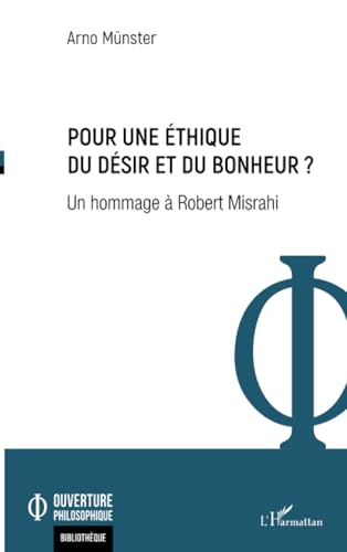 Pour une éthique du désir et du bonheur ?: Un hommage à Robert Misrahi von Editions L'Harmattan