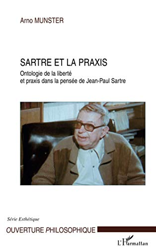 Sartre et la praxis: Ontologie de la liberté et praxis dans la pensée de Jean-Paul Sartre von L'HARMATTAN