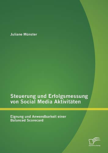 Steuerung und Erfolgsmessung von Social Media Aktivitäten: Eignung und Anwendbarkeit einer Balanced Scorecard von Diplomica Verlag