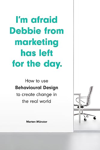 I'm Afraid Debbie from Marketing Has Left for the Day: How to Use Behavioural Design to Create Change in the Real World von Laurence King Publishing