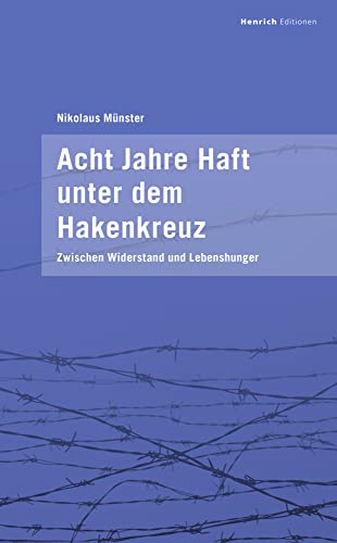 Acht Jahre Haft unter dem Hakenkreuz: Zwischen Widerstand und Lebenshunger. Eine Familiengeschichte von Nikolaus Münster